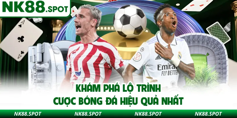 Khám phá lộ trình cược bóng đá hiệu quả nhất 