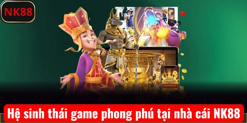Hệ sinh thái game phong phú tại nhà cái NK88